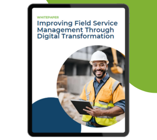 Whitepaper: Improving Field Service Management Through Digital Transformation